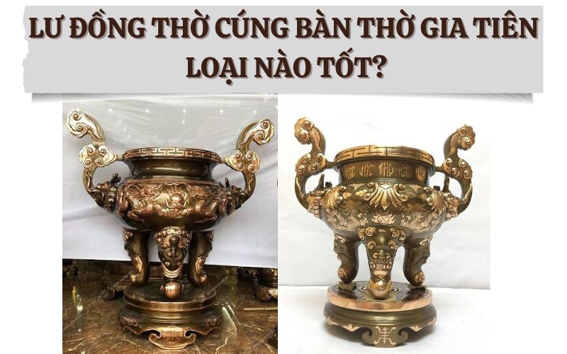 Lư đồng thờ cúng bàn thờ gia tiên loại nào tốt